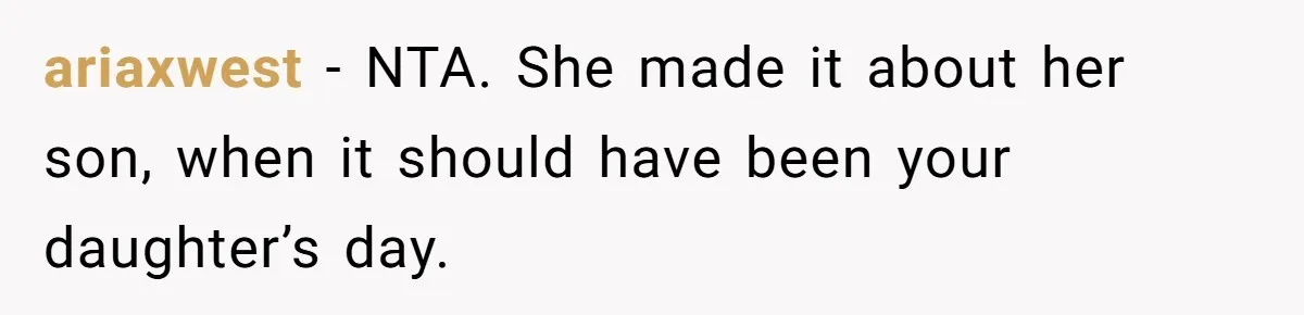 ariaxwest - NTA. She made it about her son, when it should have been your daughter’s day.