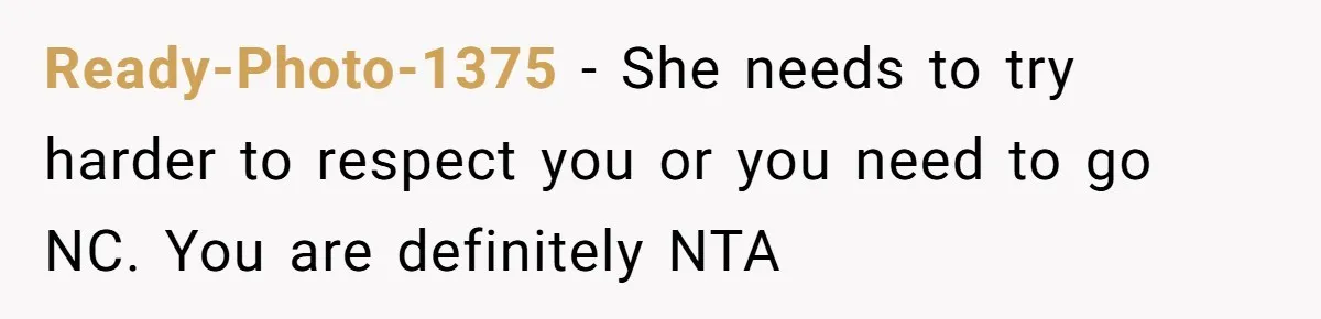 Ready-Photo-1375 - She needs to try harder to respect you or you need to go NC. You are definitely NTA