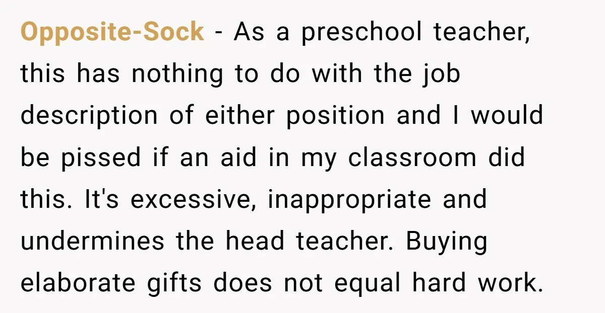 Opposite-Sock - As a preschool teacher, this has nothing to do with the job description of either position and I would be pissed if an aid in my classroom did...