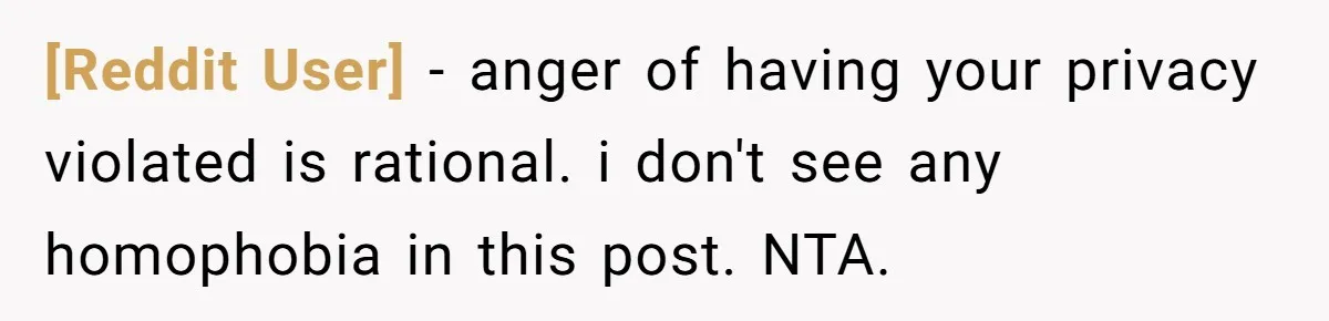 [Reddit User] − anger of having your privacy violated is rational. i don't see any homophobia in this post. NTA.