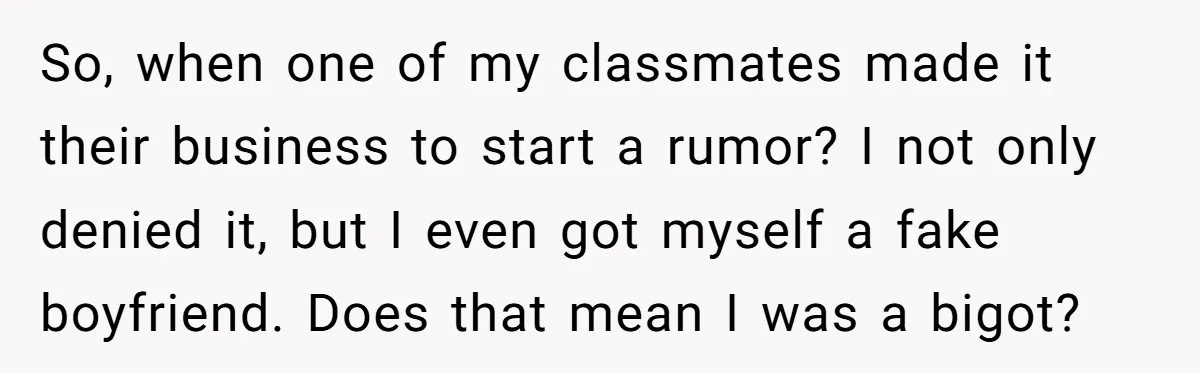 So, when one of my classmates made it their business to start a rumor? I not only denied it, but I even got myself a fake boyfriend. Does that mean...