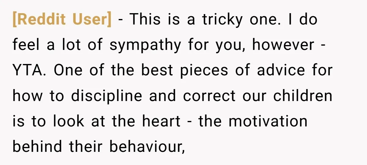 [Reddit User] − This is a tricky one. I do feel a lot of sympathy for you, however - YTA. One of the best pieces of advice for how to...