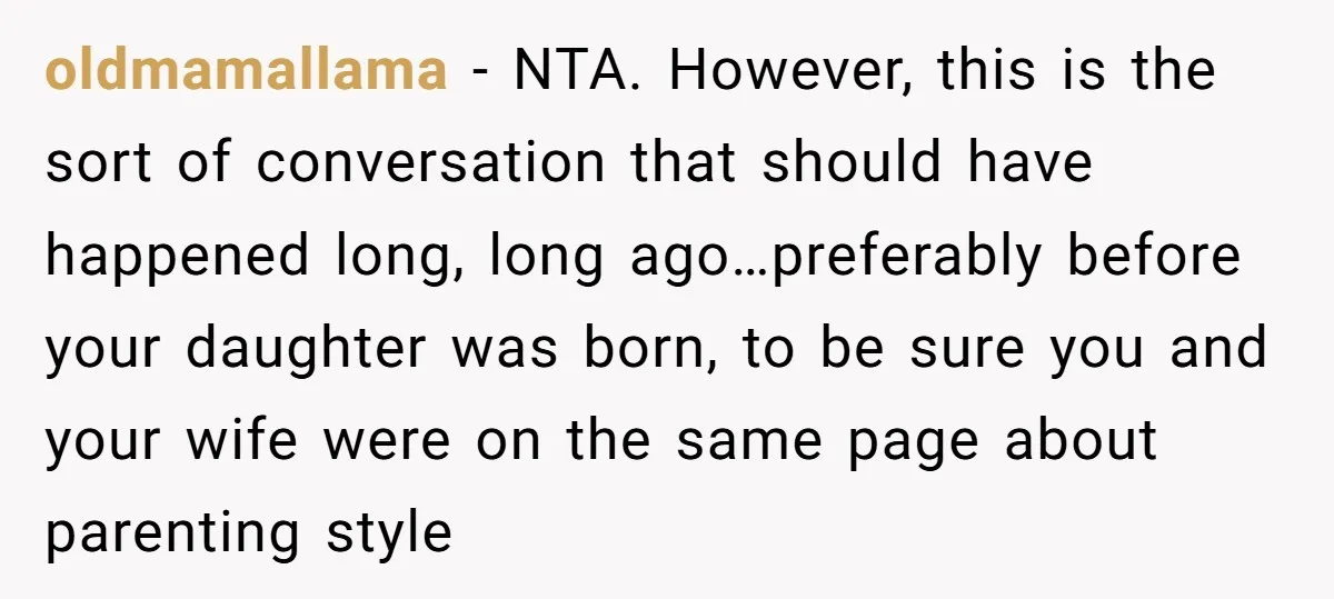 oldmamallama − NTA. However, this is the sort of conversation that should have happened long, long ago…preferably before your daughter was born, to be sure you and your wife were...