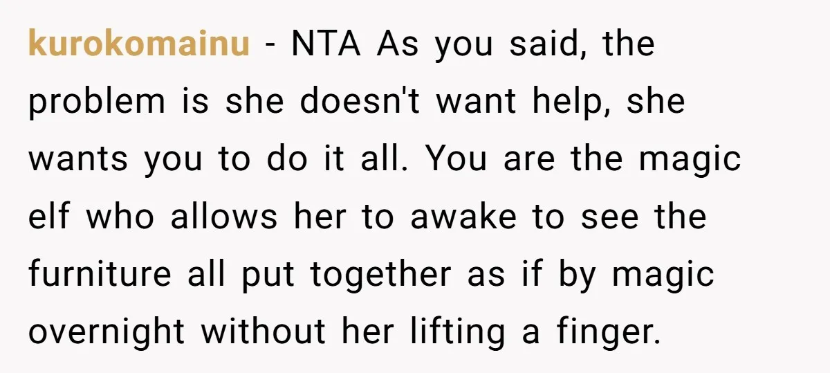 kurokomainu − NTA As you said, the problem is she doesn't want help, she wants you to do it all. You are the magic elf who allows her to awake...