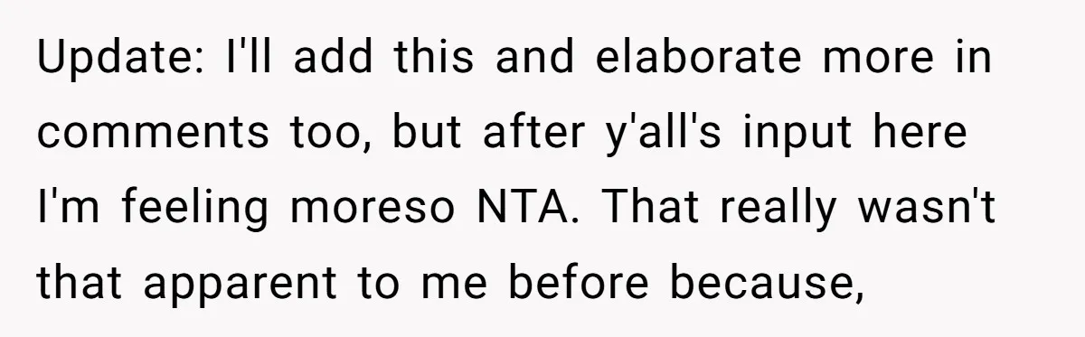 Update: I'll add this and elaborate more in comments too, but after y'all's input here I'm feeling moreso NTA. That really wasn't that apparent to me before because,