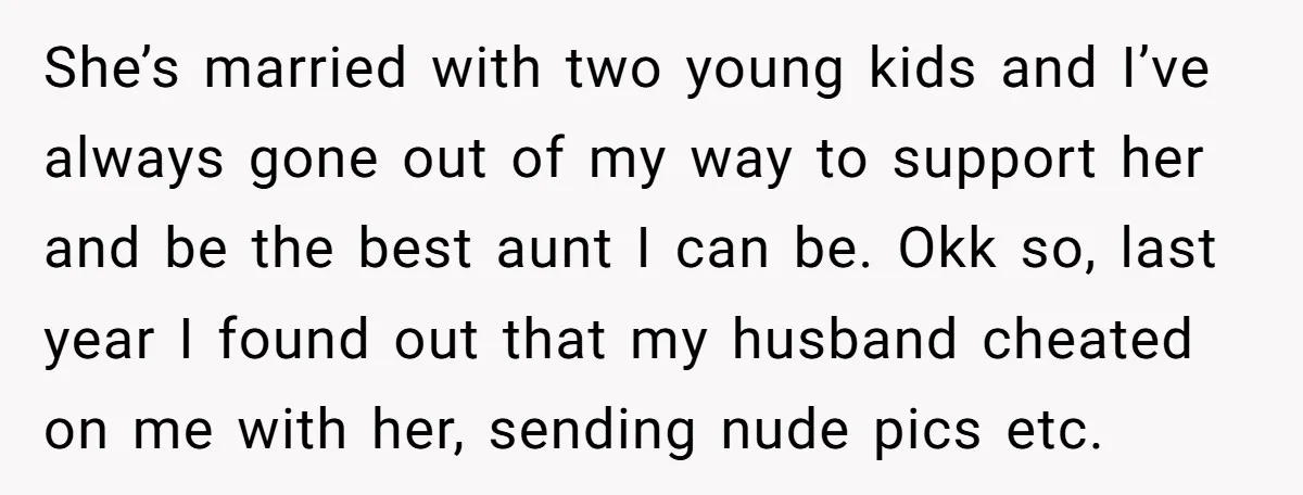 She’s married with two young kids and I’ve always gone out of my way to support her and be the best aunt I can be. Okk so, last year I...