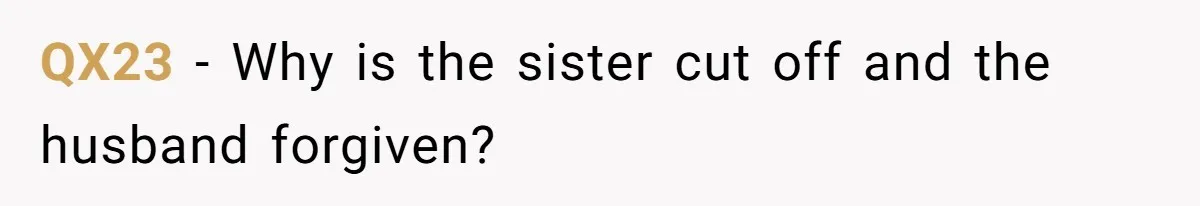 QX23 − Why is the sister cut off and the husband forgiven?