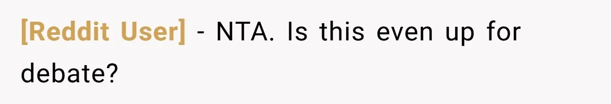 [Reddit User] − NTA. Is this even up for debate?