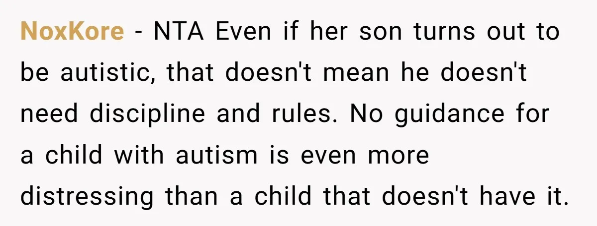 NoxKore − NTA Even if her son turns out to be autistic, that doesn't mean he doesn't need discipline and rules. No guidance for a child with autism is even...
