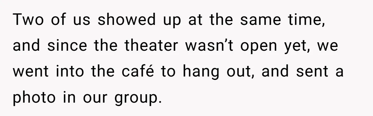 Two of us showed up at the same time, and since the theater wasn’t open yet, we went into the café to hang out, and sent a photo in our...