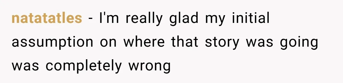 natatatles − I'm really glad my initial assumption on where that story was going was completely wrong