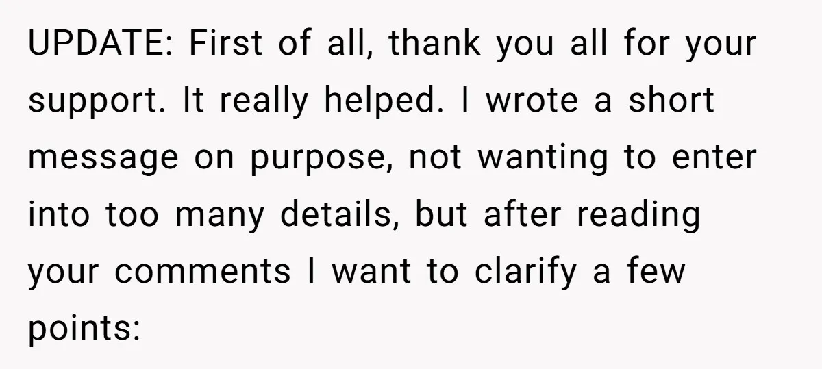 UPDATE: First of all, thank you all for your support. It really helped. I wrote a short message on purpose, not wanting to enter into too many details, but after...
