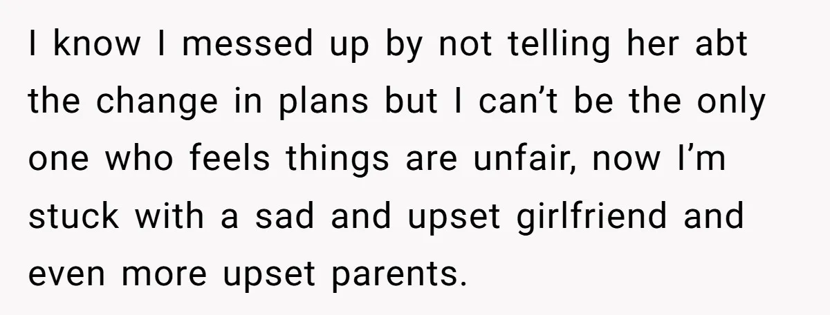 I know I messed up by not telling her abt the change in plans but I can’t be the only one who feels things are unfair, now I’m stuck with...