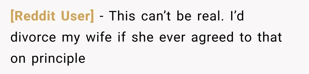 [Reddit User] − This can’t be real. I’d divorce my wife if she ever agreed to that on principle