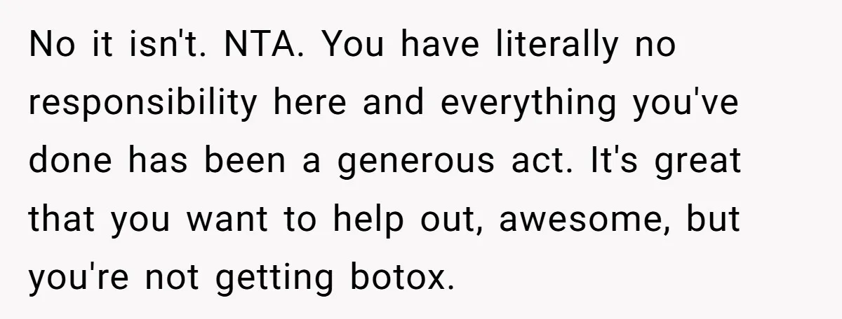 No it isn't. NTA. You have literally no responsibility here and everything you've done has been a generous act. It's great that you want to help out, awesome, but you're...