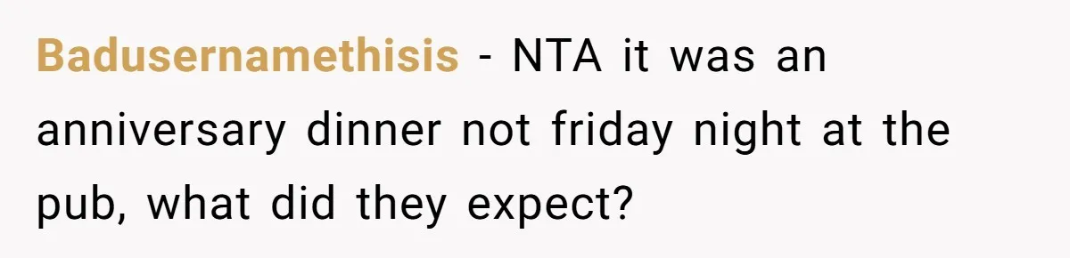 Badusernamethisis − NTA it was an anniversary dinner not friday night at the pub, what did they expect?