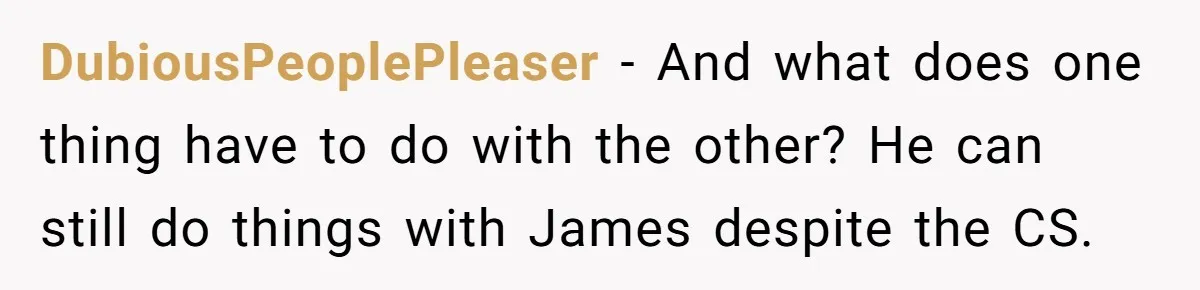 DubiousPeoplePleaser − And what does one thing have to do with the other? He can still do things with James despite the CS.