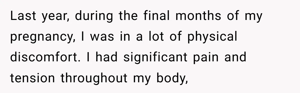 Last year, during the final months of my pregnancy, I was in a lot of physical discomfort. I had significant pain and tension throughout my body,