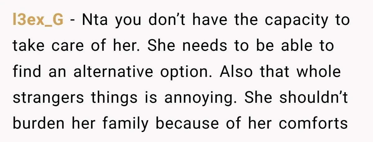 l3ex_G − Nta you don’t have the capacity to take care of her. She needs to be able to find an alternative option. Also that whole strangers things is annoying....