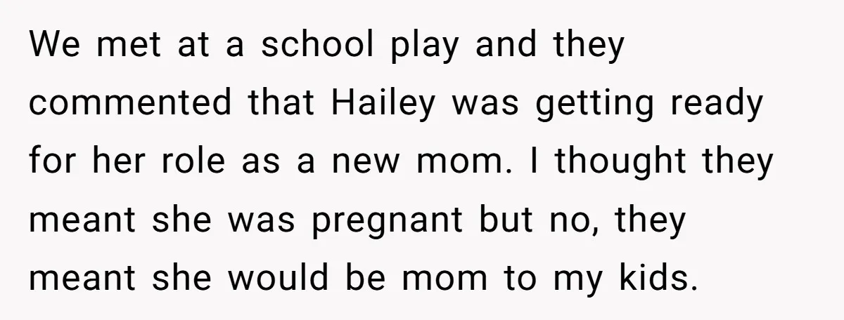 We met at a school play and they commented that Hailey was getting ready for her role as a new mom. I thought they meant she was pregnant but no,...