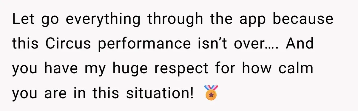 Let go everything through the app because this Circus performance isn’t over…. And you have my huge respect for how calm you are in this situation! 🏅