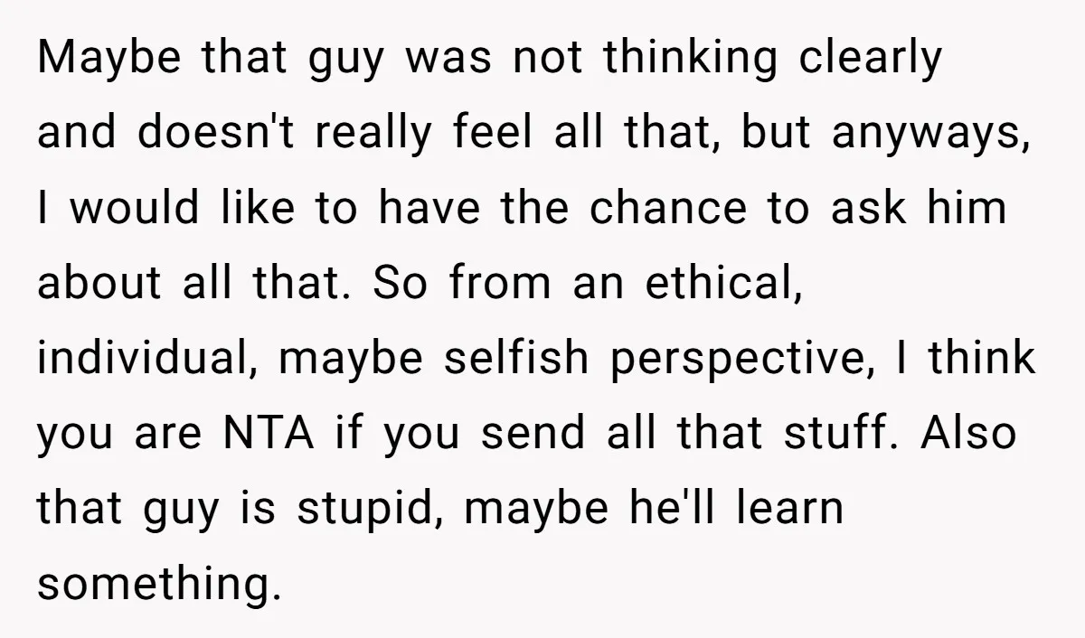 Maybe that guy was not thinking clearly and doesn't really feel all that, but anyways, I would like to have the chance to ask him about all that. So from...