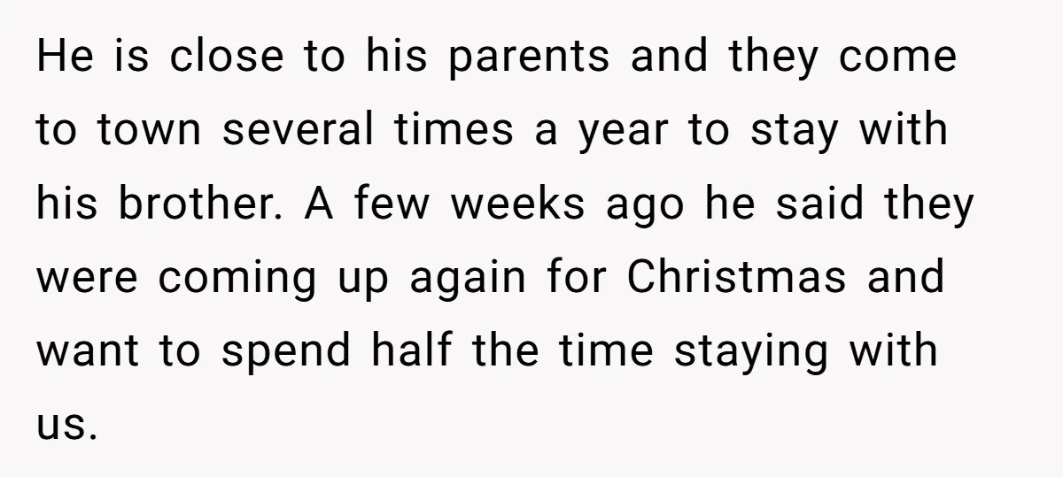 He is close to his parents and they come to town several times a year to stay with his brother. A few weeks ago he said they were coming up...