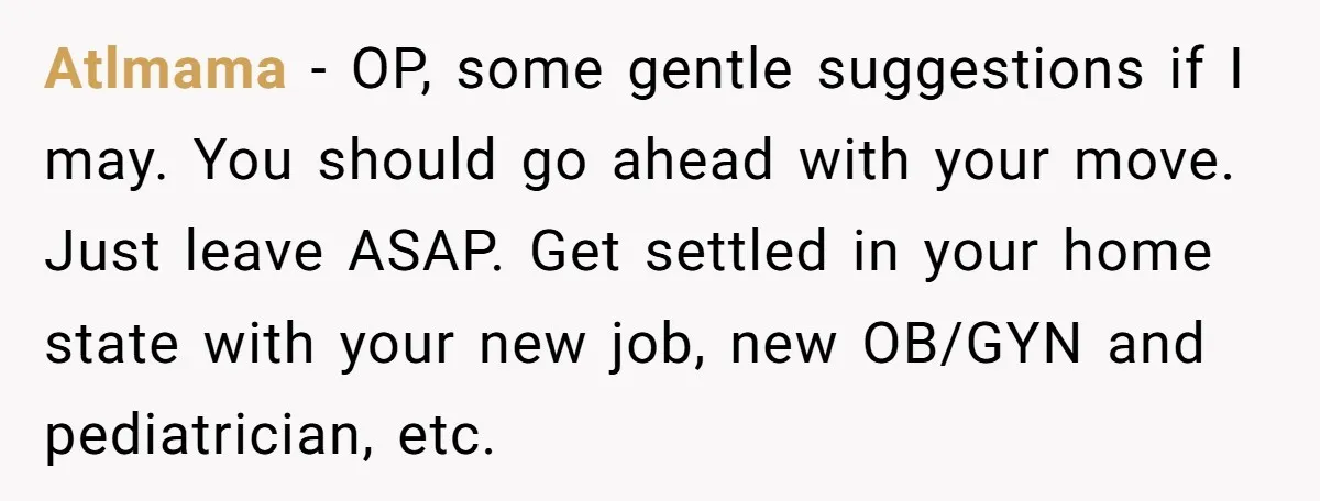 Atlmama − OP, some gentle suggestions if I may. You should go ahead with your move. Just leave ASAP. Get settled in your home state with your new job, new...