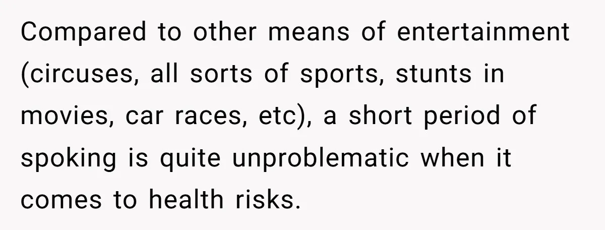 Compared to other means of entertainment (circuses, all sorts of sports, stunts in movies, car races, etc), a short period of spoking is quite unproblematic when it comes to health...