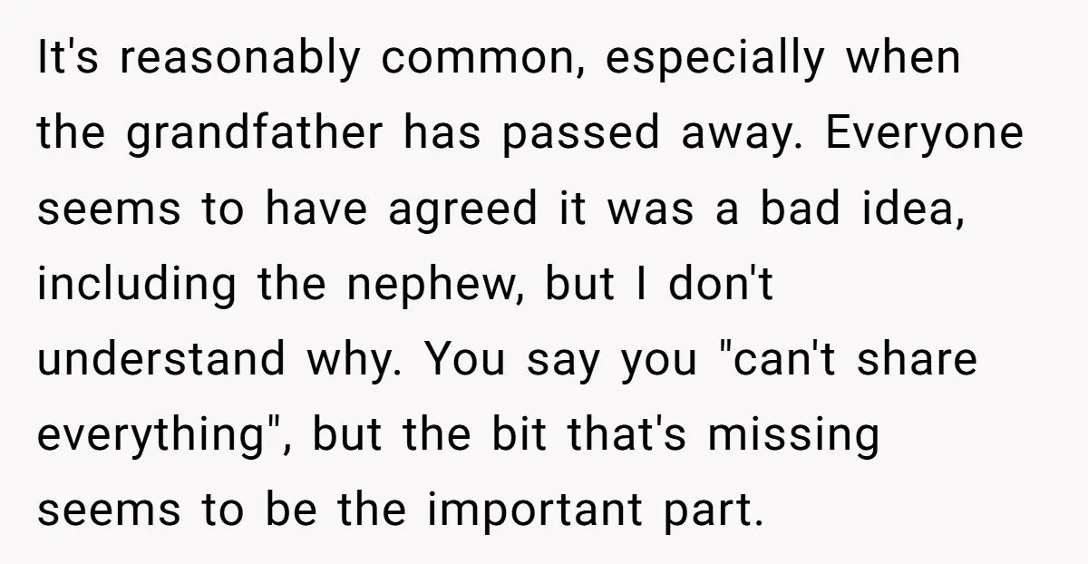 It's reasonably common, especially when the grandfather has passed away. Everyone seems to have agreed it was a bad idea, including the nephew, but I don't understand why. You say...