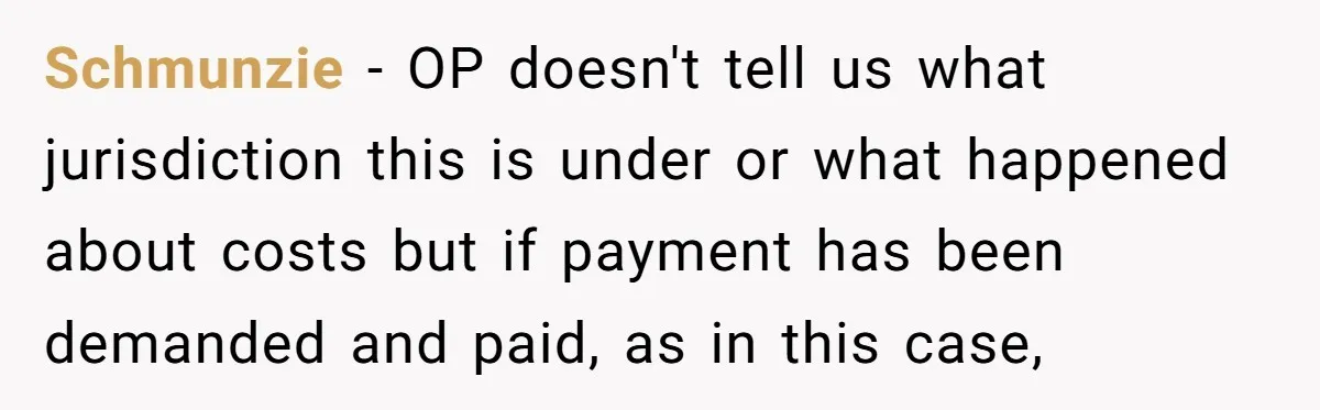 Schmunzie − OP doesn't tell us what jurisdiction this is under or what happened about costs but if payment has been demanded and paid, as in this case,