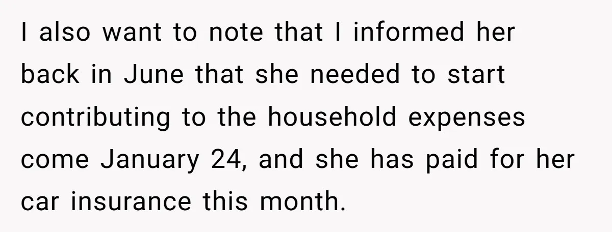 I also want to note that I informed her back in June that she needed to start contributing to the household expenses come January 24, and she has paid for...