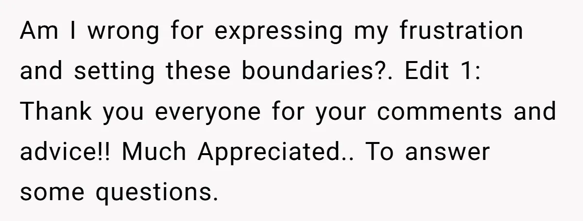 Am I wrong for expressing my frustration and setting these boundaries?. Edit 1: Thank you everyone for your comments and advice!! Much Appreciated.. To answer some questions.