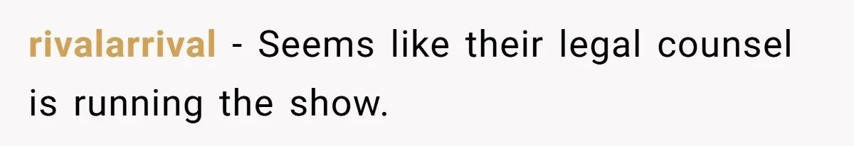 rivalarrival − Seems like their legal counsel is running the show.