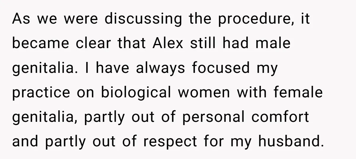 As we were discussing the procedure, it became clear that Alex still had male genitalia. I have always focused my practice on biological women with female genitalia, partly out of...