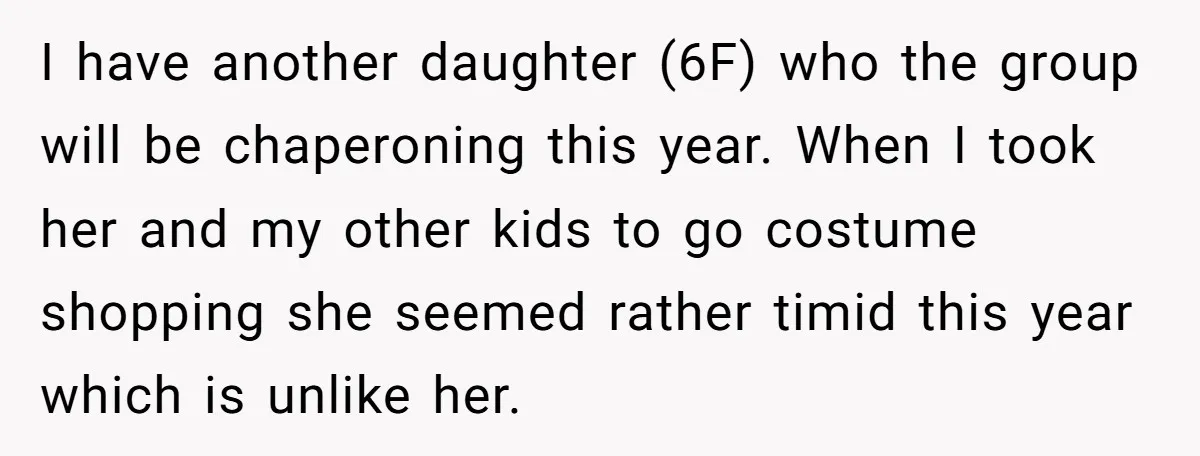 I have another daughter (6F) who the group will be chaperoning this year. When I took her and my other kids to go costume shopping she seemed rather timid this...