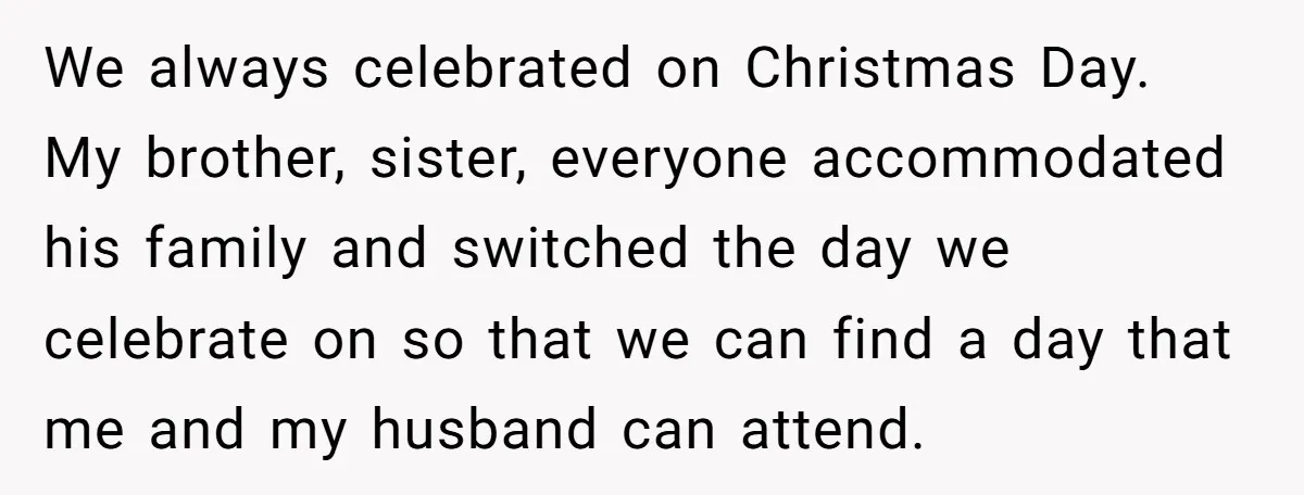 We always celebrated on Christmas Day. My brother, sister, everyone accommodated his family and switched the day we celebrate on so that we can find a day that me and...