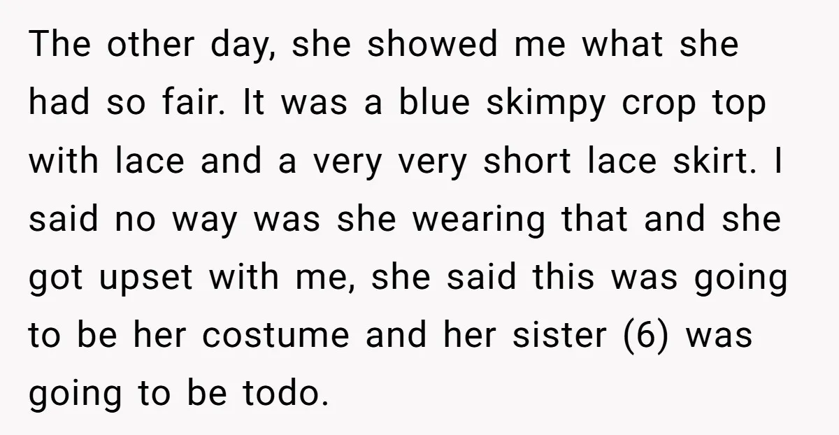 The other day, she showed me what she had so fair. It was a blue skimpy crop top with lace and a very very short lace skirt. I said no...