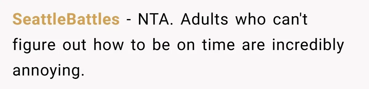 SeattleBattles − NTA. Adults who can't figure out how to be on time are incredibly annoying.