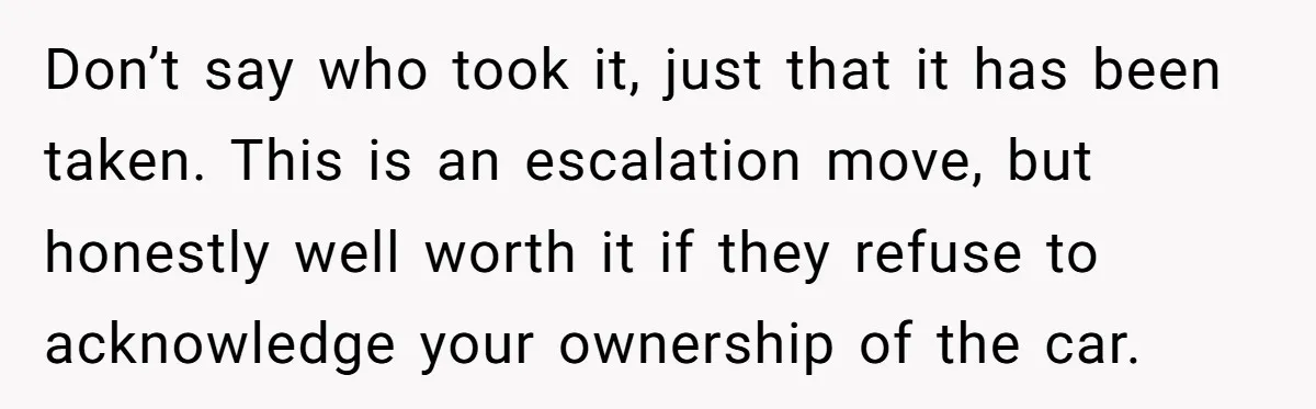 Don’t say who took it, just that it has been taken. This is an escalation move, but honestly well worth it if they refuse to acknowledge your ownership of the...