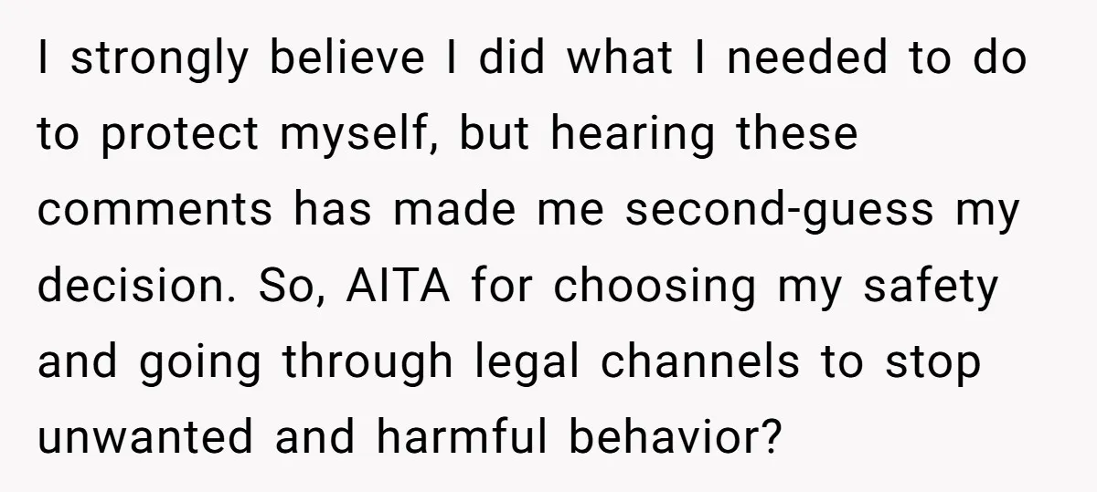 I strongly believe I did what I needed to do to protect myself, but hearing these comments has made me second-guess my decision. So, AITA for choosing my safety and...