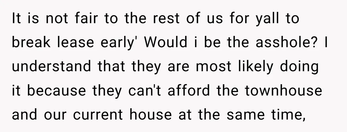 It is not fair to the rest of us for yall to break lease early' Would i be the asshole? I understand that they are most likely doing it because...