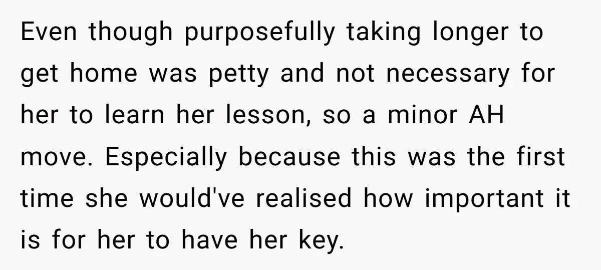 Even though purposefully taking longer to get home was petty and not necessary for her to learn her lesson, so a minor AH move. Especially because this was the first...