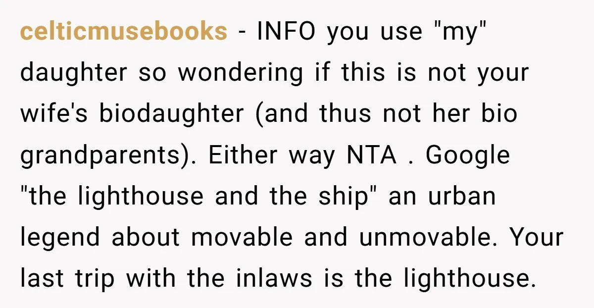 celticmusebooks - INFO you use "my" daughter so wondering if this is not your wife's biodaughter (and thus not her bio grandparents). Either way NTA . Google "the lighthouse and...