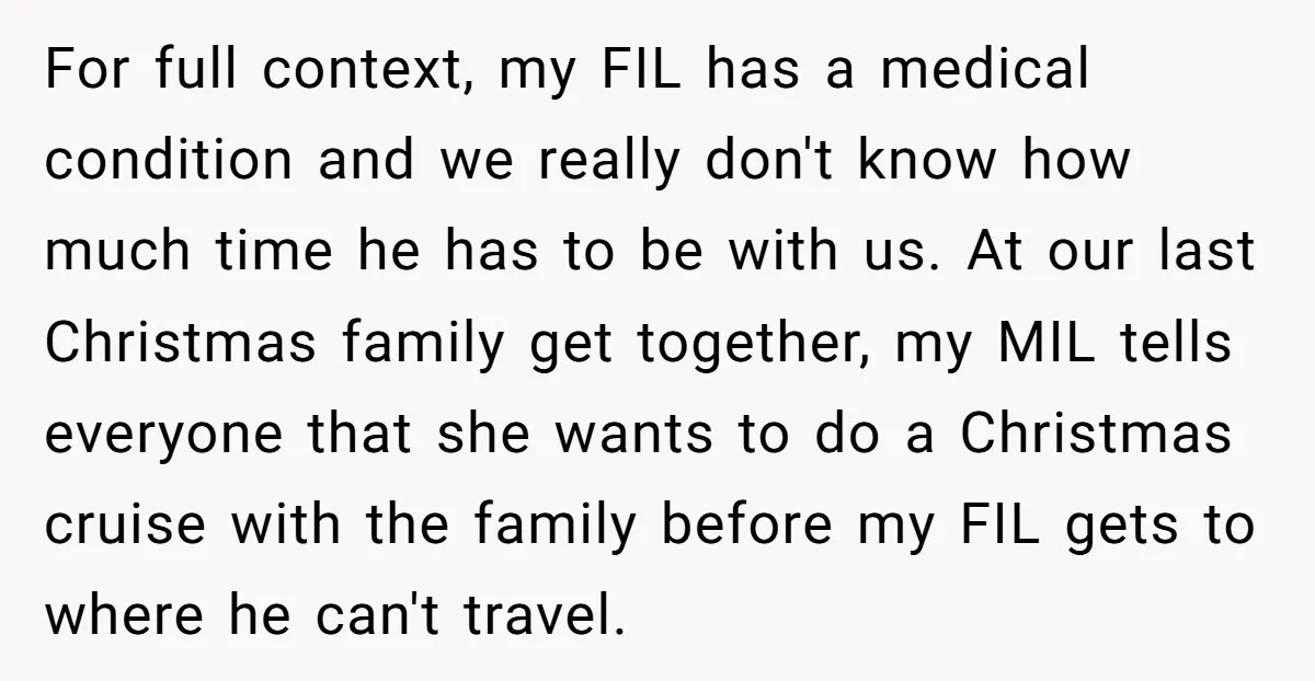 For full context, my FIL has a medical condition and we really don't know how much time he has to be with us. At our last Christmas family get together,...