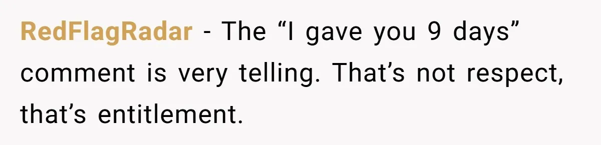 RedFlagRadar − The “I gave you 9 days” comment is very telling. That’s not respect, that’s entitlement.