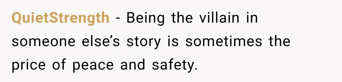 QuietStrength − Being the villain in someone else’s story is sometimes the price of peace and safety.