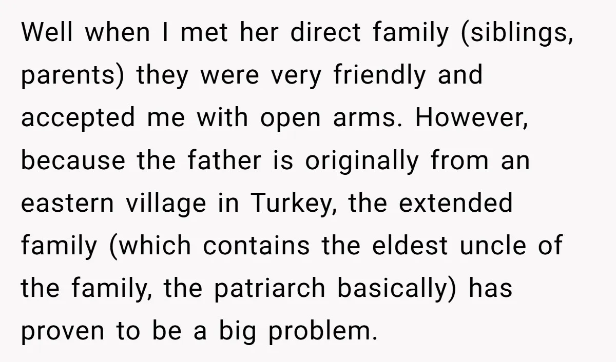 Well when I met her direct family (siblings, parents) they were very friendly and accepted me with open arms. However, because the father is originally from an eastern village in...