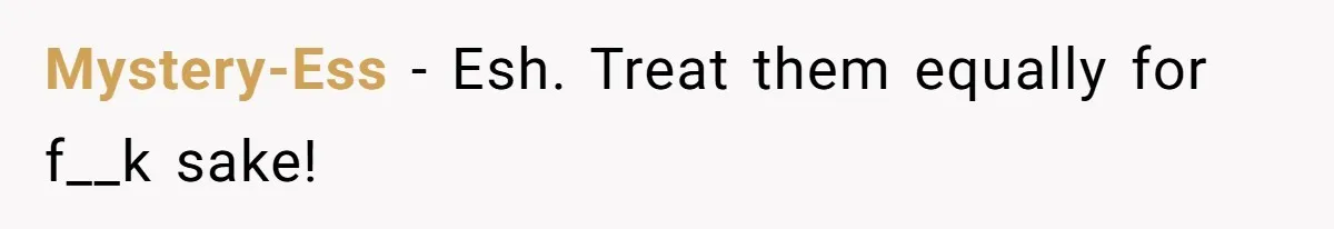 Mystery-Ess − Esh. Treat them equally for f__k sake!