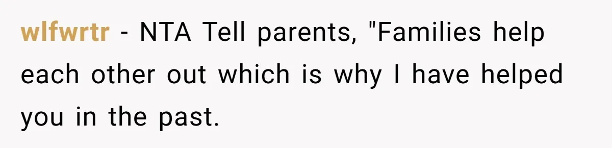 wlfwrtr − NTA Tell parents, "Families help each other out which is why I have helped you in the past.